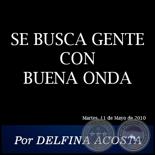 SE BUSCA GENTE CON BUENA ONDA - Por DELFINA ACOSTA - Martes, 11 de Mayo de 2010
